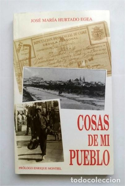 Libros de segunda mano: Cosas de mi pueblo. Jos&eacute; Mar&iacute;a Hurtado Egea (San Fernando - C&aacute;diz)