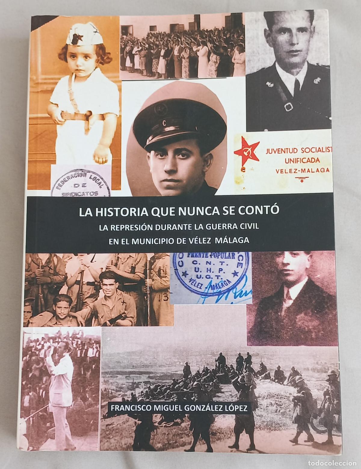 Libros de segunda mano: La historia que nunca se cont&oacute;. La represi&oacute;n durante la Guerra Civil en el municipio de V&eacute;lez M&aacute;laga