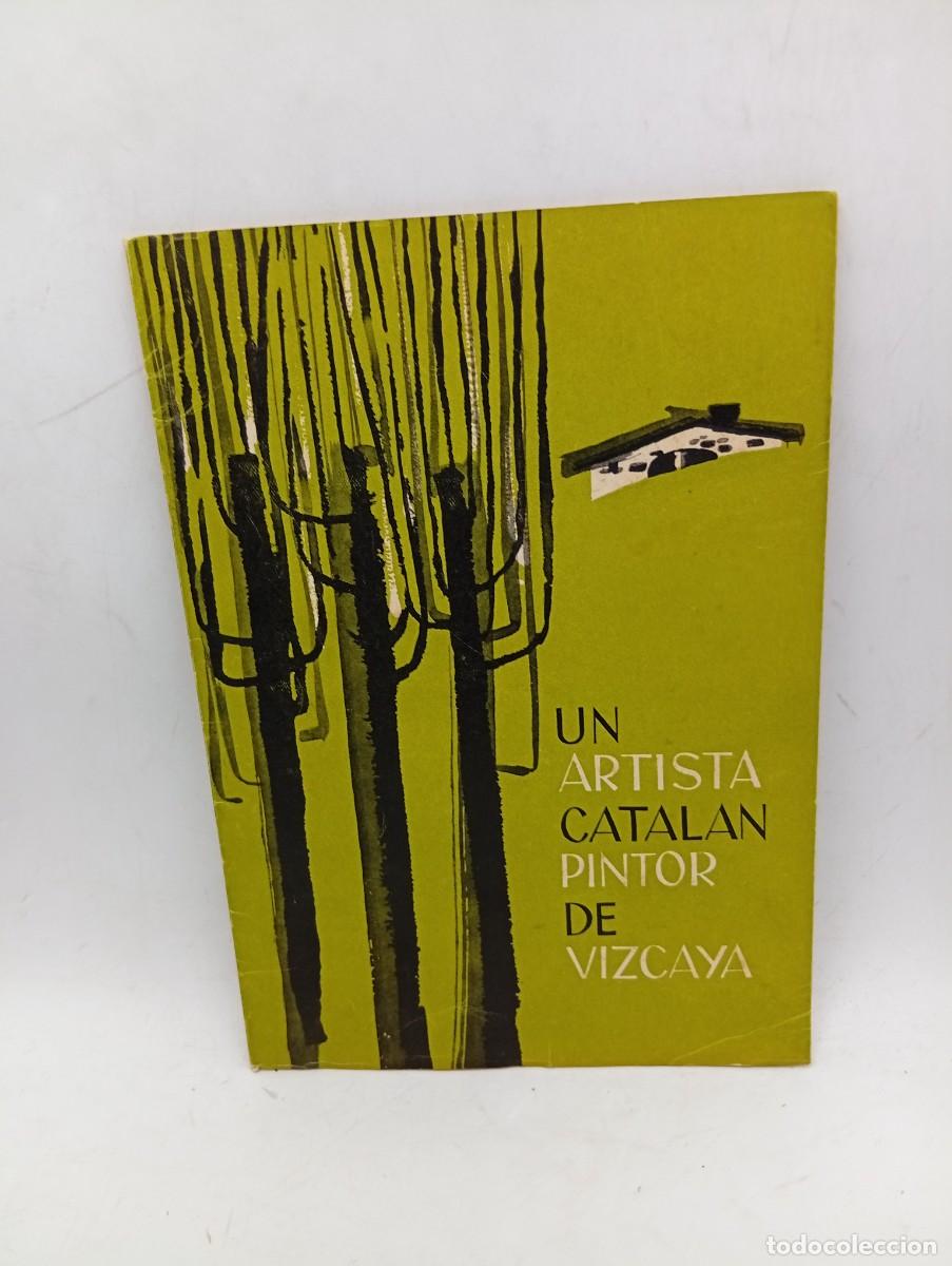 Libros de segunda mano: UN ARTISTA CATALAN PINTOR DE VIZCAYA. E. CALLE ITURRINO. BILBAO, 1961. PAGS : 21+11 LAMINAS.