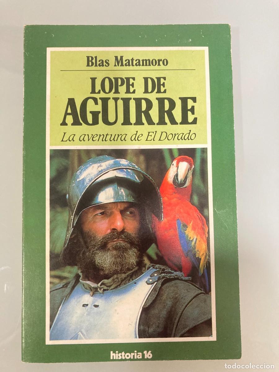 Libros de segunda mano: LOPE DE AGUIRRE , LA AVENTURA DE EL DORADO , BLAS MATAMORO, HISTORIA 16