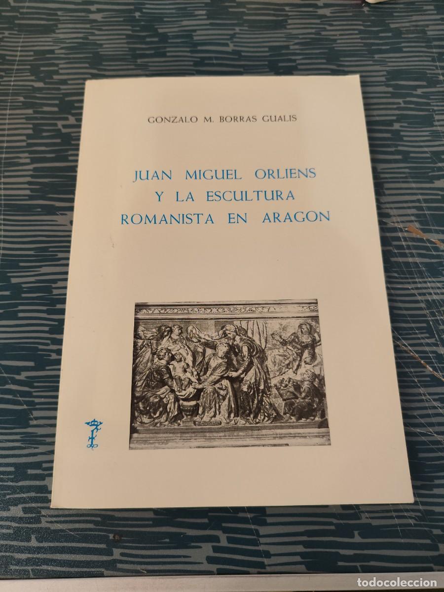 Libros de segunda mano: JUAN MIGUEL ORLIENS Y LA ESCULTURA ROMANISTA EN ARAG&Oacute;N,GONZALO M.BORRAS,1980,78 P&Aacute;G.