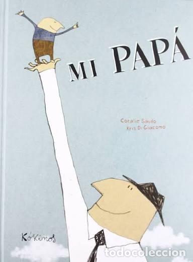 Libros de segunda mano: Mi Pap&aacute; - Coralie Saudo - Kris Di Giacomo - Editorial K&oacute;kinos - Pomelo