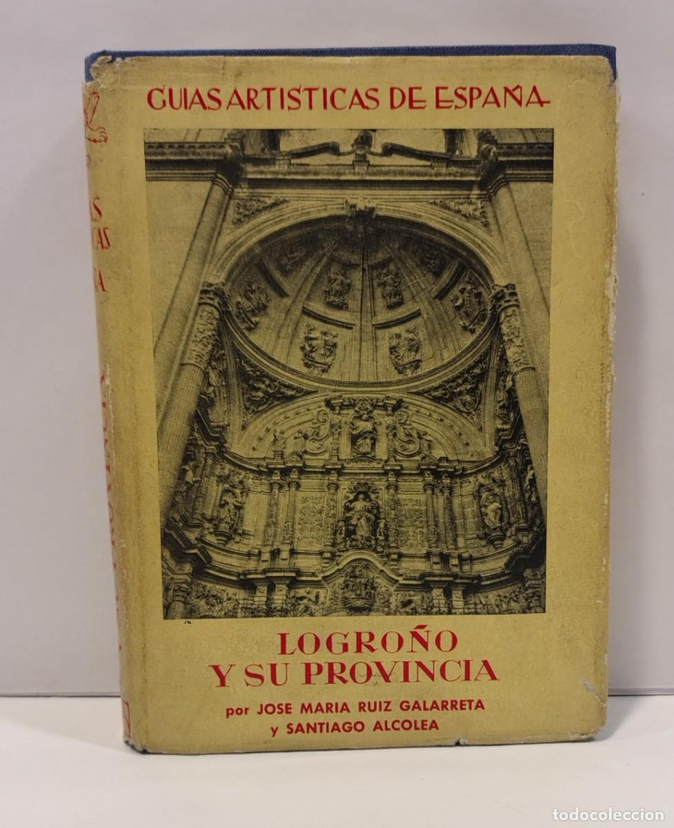Libros de segunda mano: GUIAS ARTISTICAS DE ESPA&Ntilde;A: LOGRO&Ntilde;O Y SU PROVINCIA. RUIZ GALARRETA Y SANTIAGO ALCOLEA. LBC710