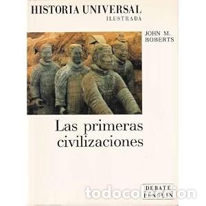 Libros de segunda mano: Historia Universal Ilustrada: Las primeras civilizaciones - John Morris Roberts - Editorial Debate
