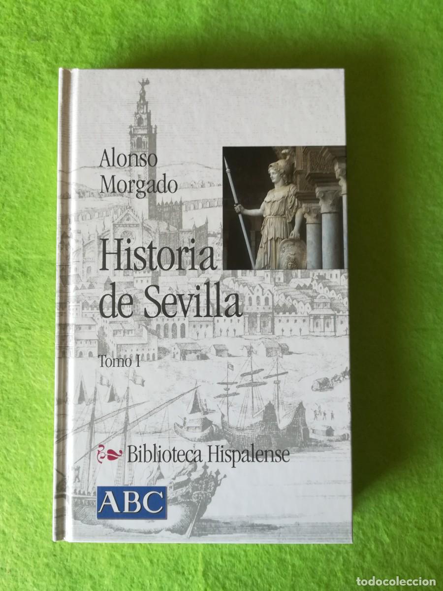 Libros de segunda mano: Historia de Sevilla tomo I Alonso Morgado abc 2001