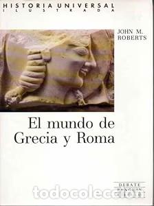 Libros de segunda mano: Historia Universal Ilustrada: El mundo de Grecia y Roma - John Morris Roberts - Editorial Debate