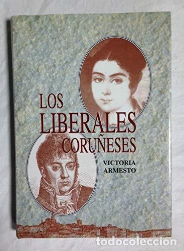 Libros de segunda mano: Los Liberales Coru&ntilde;eses - Mar&iacute;a Victoria Fern&aacute;ndez Espa&ntilde;a Fern&aacute;ndez Latorre - Ayuntamiento de A Coru