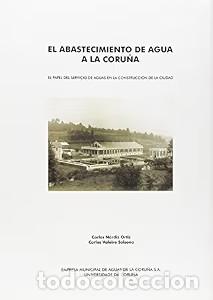 Libros de segunda mano: El Abastecimiento de Agua a la Coru&ntilde;a - Carlos Baleiro Solsona - Universidade Da Coru&ntilde;a
