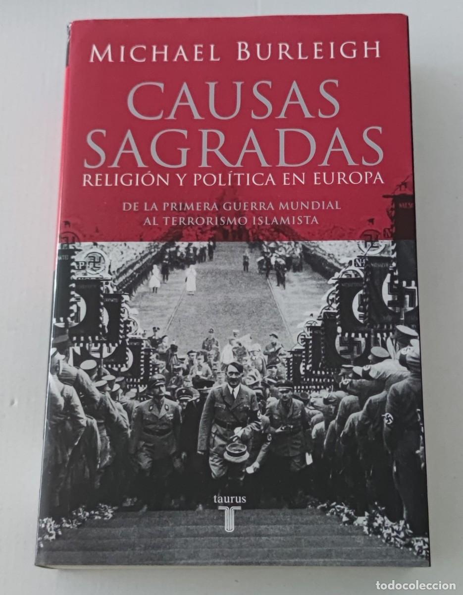 Libros de segunda mano: CAUSAS SAGRADAS - MICHAEL BURLEIGH - EDITORIAL TAURUS (HISTORIA / POLITOLOG&Iacute;A / TAPA DURA)