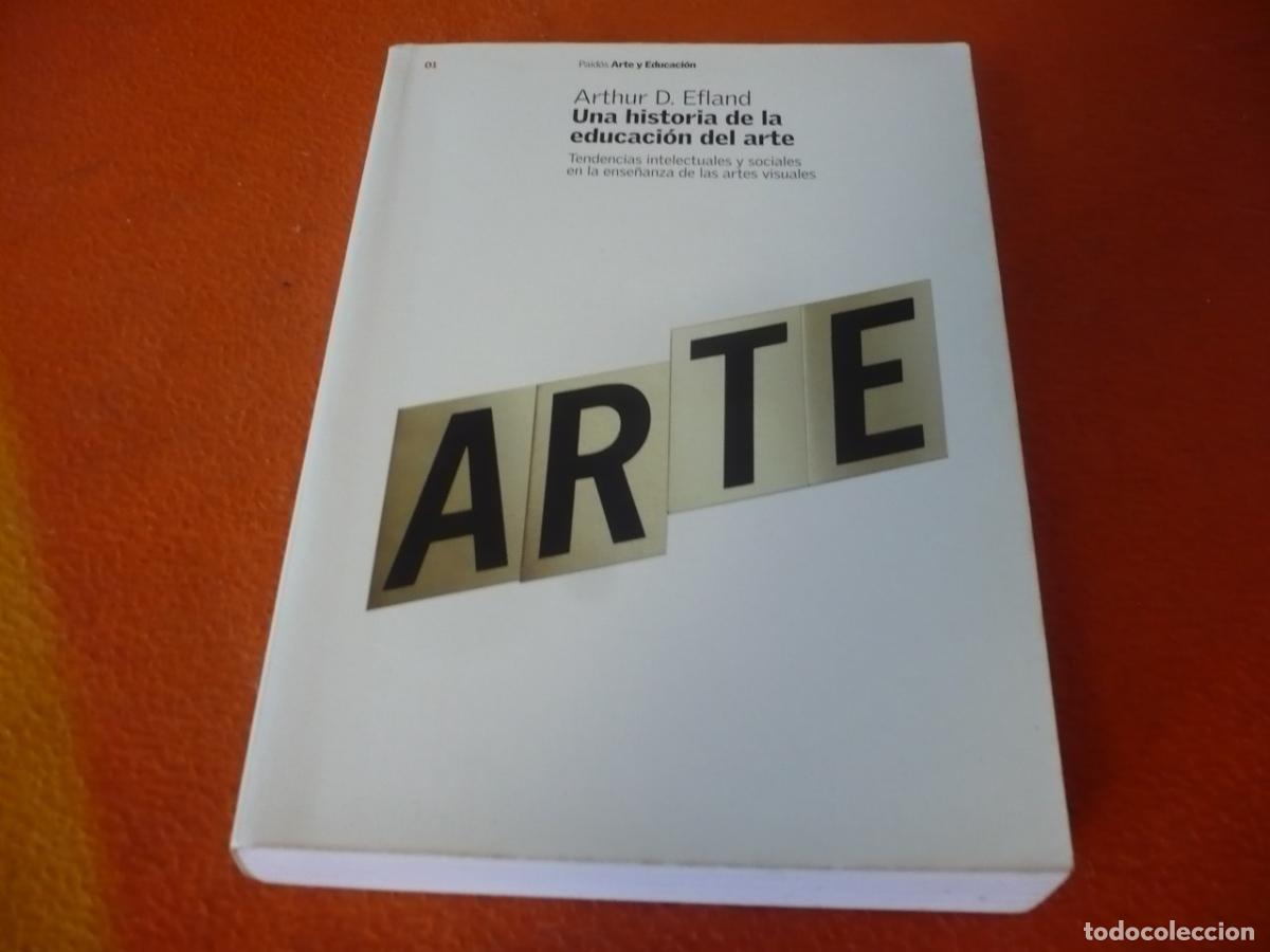 Libros de segunda mano: UNA HISTORIA DE LA EDUCACION DEL ARTE (ARTHUR D. EFLAND) TENDENCIAS INTELECTUALES ENSE&Ntilde;ANZA VISUALES
