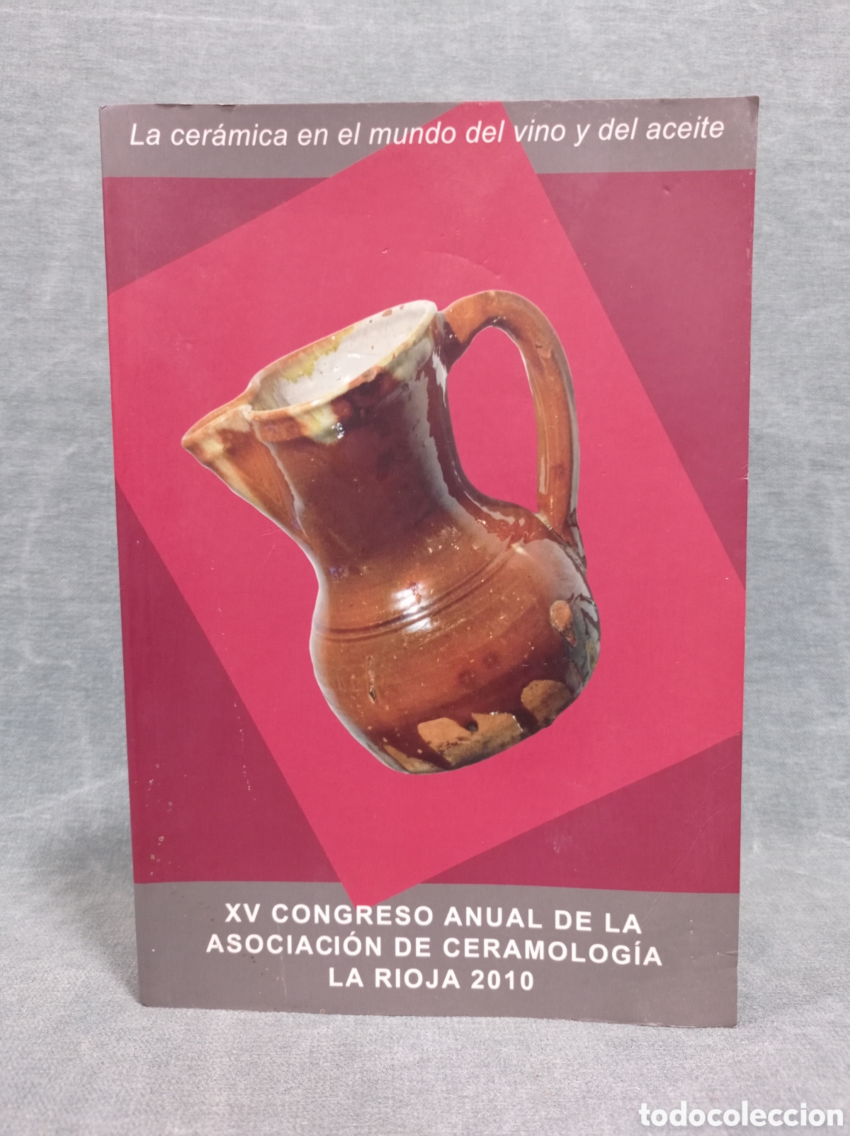 Libros de segunda mano: LA CER&Aacute;MICA EN EL MUNDO DEL VINO Y DEL ACEITE - XV CONGRESO DE CERAMOLOG&Iacute;A - 2010
