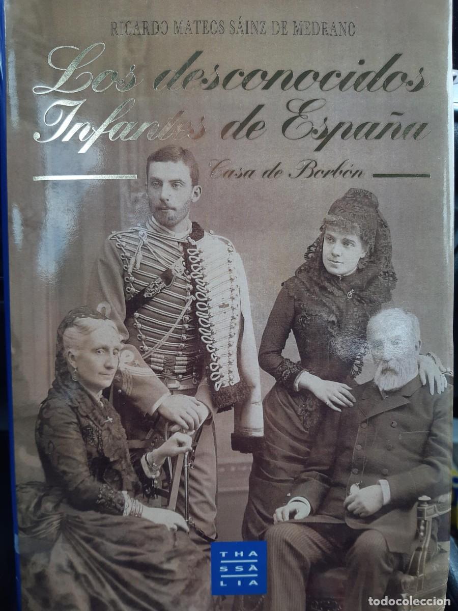 Libros de segunda mano: LOS DESCONOCIDOS INFANTES DE ESPA&Ntilde;A CASA DE BORB&Oacute;N RICARDO MATEOS SAINZ / THASSALIA