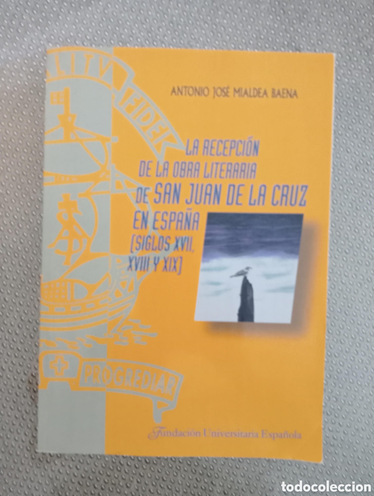 Libros de segunda mano: La recepci&oacute;n de la obra literaria de San Juan de la Cruz en Espa&ntilde;a / Antonio J. MIALDEA BAENA