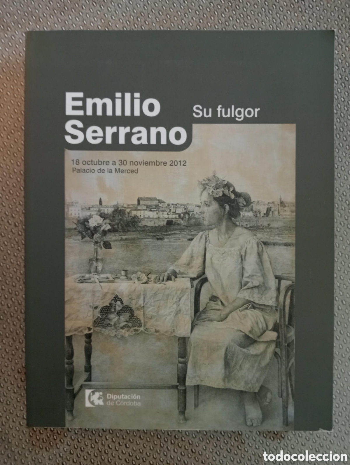 Libros de segunda mano: Emilio Serrano, Su fulgor, Cat&aacute;logo de Exposici&oacute;n, Palacio de la Merced, 2012, C&oacute;rdoba