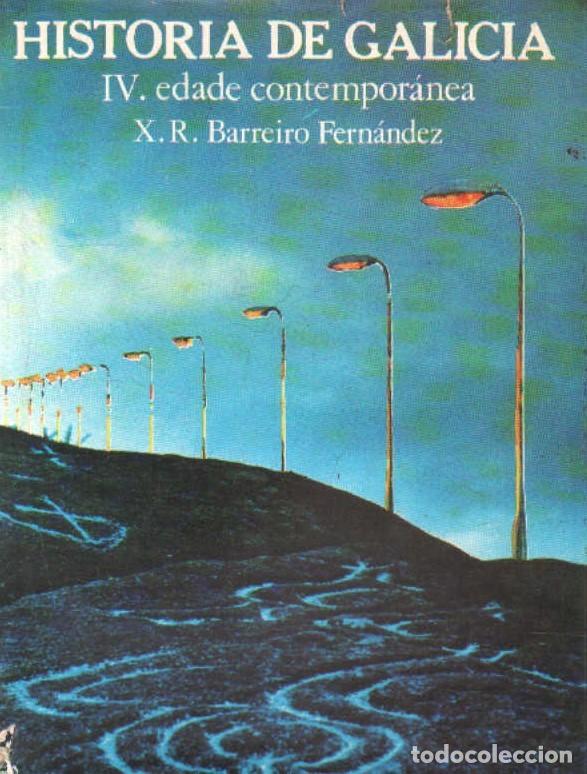 Libros de segunda mano: HISTORIA DE GALICIA: IV. EDADE CONTEMPOR&Aacute;NEA. BARREIRO FERNANDEZ, X. R. A-LGALI-186