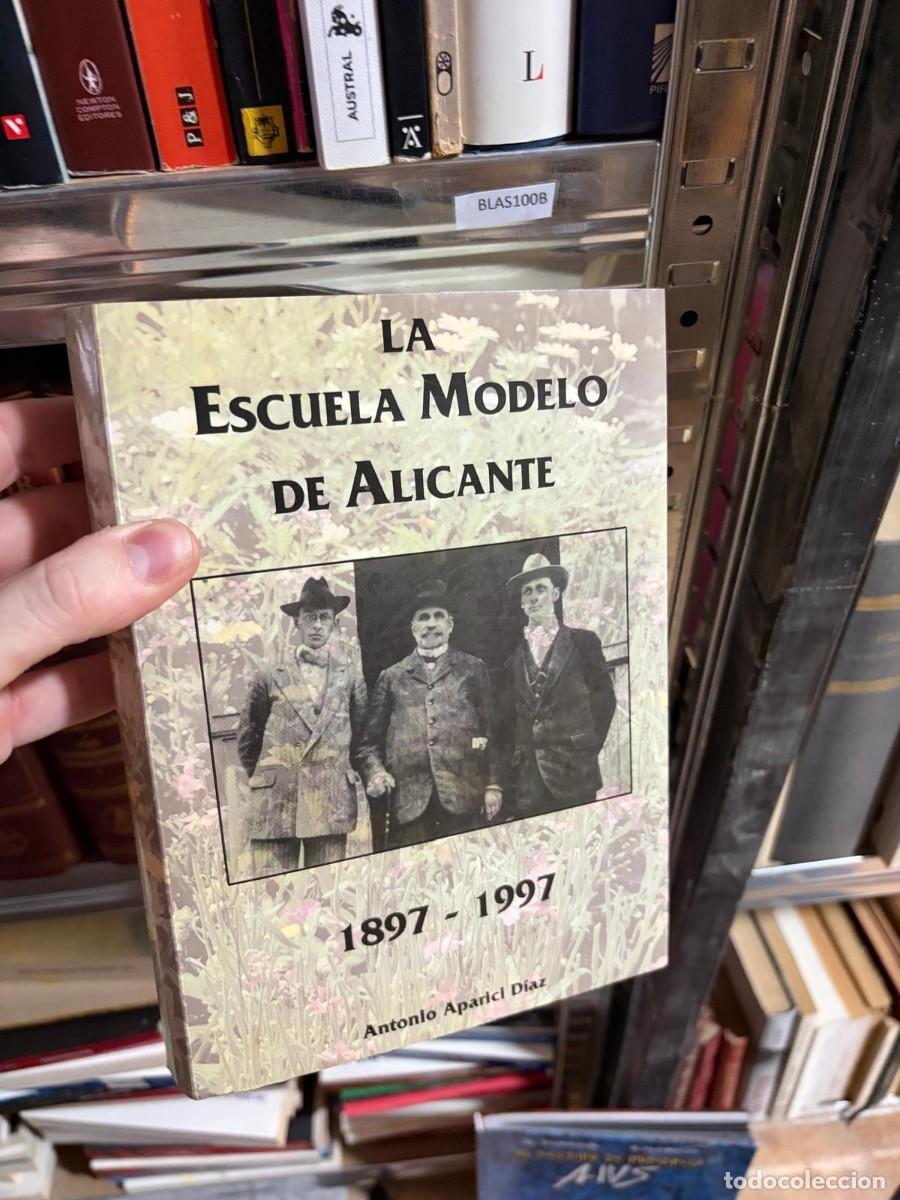 Libros de segunda mano: BLAS100B Antonio Aparici D&iacute;az La Escuela Modelo de Alicante 1897-1997