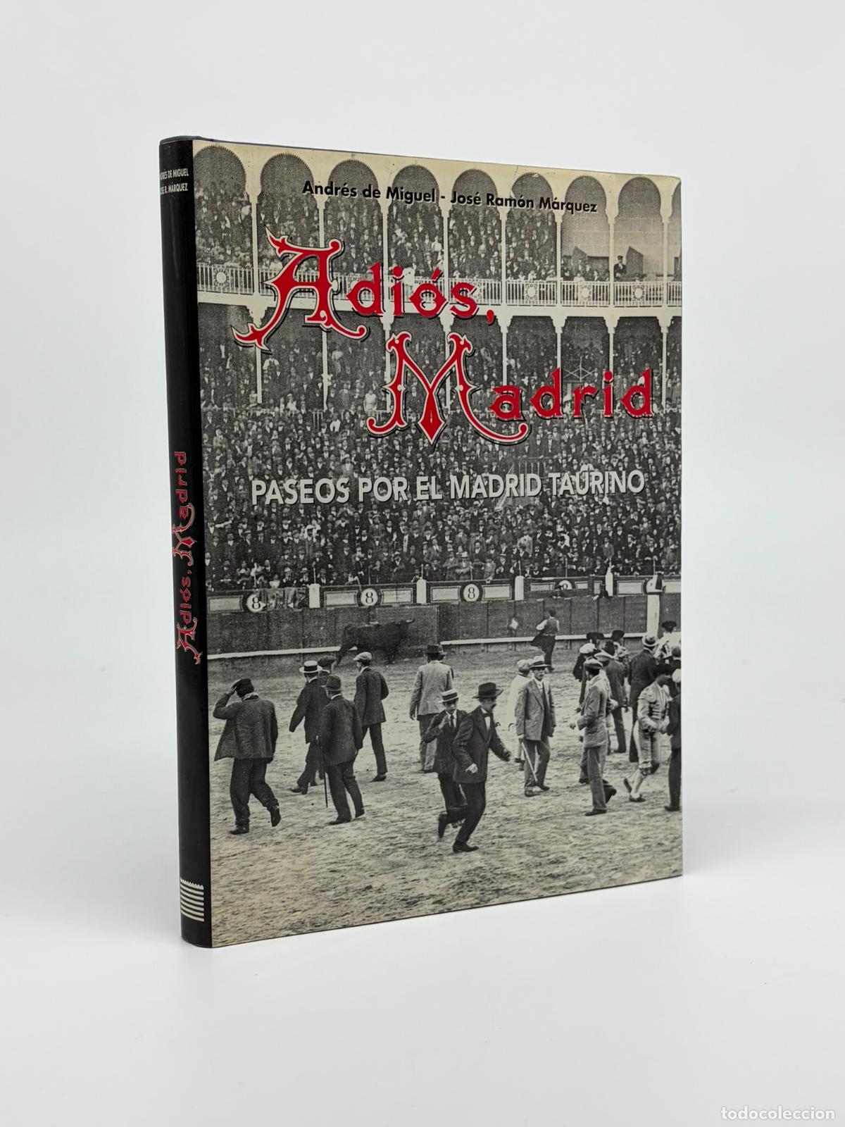 Libros de segunda mano: Adi&oacute;s Madrid paseos por la tauromaquia Andr&eacute;s de Miguel y Jos&eacute; Ram&oacute;n M&aacute;rquez