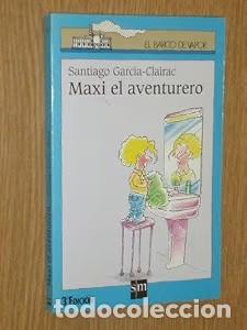 Libros de segunda mano: Maxi, el Aventurero - Santiago Garcia-clairac - Ediciones Sm - El Barco de Vapor. Azul, N&ordm; 58