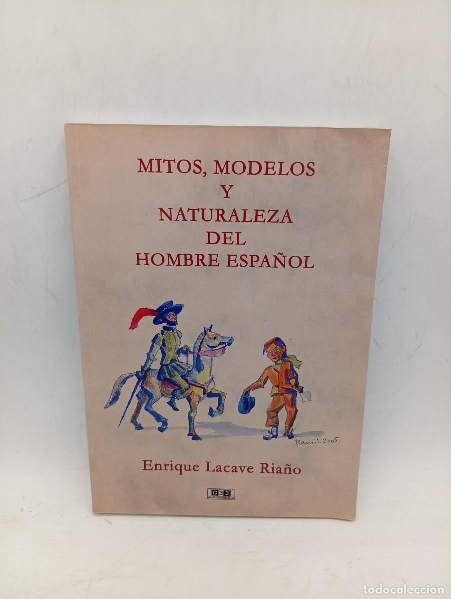 Libros de segunda mano: MITOS, MODELOS Y NATURALEZA DEL HOMBRE ESPA&Ntilde;OL. ENRIQUE LACAVE RIANO. 1&ordf; EDICION. 2005. PAGS : 203.