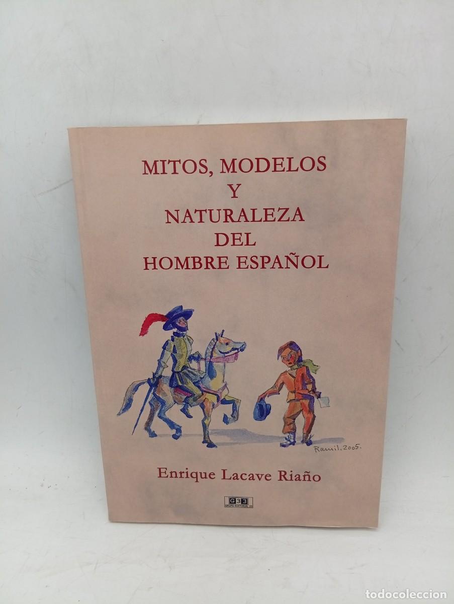 Libros de segunda mano: MITOS, MODELOS Y NATURALEZA DEL HOMBRE ESPA&Ntilde;OL. ENRIQUE LACAVE RIANO. 1&ordf; EDICION. 2005. PAGS : 203.