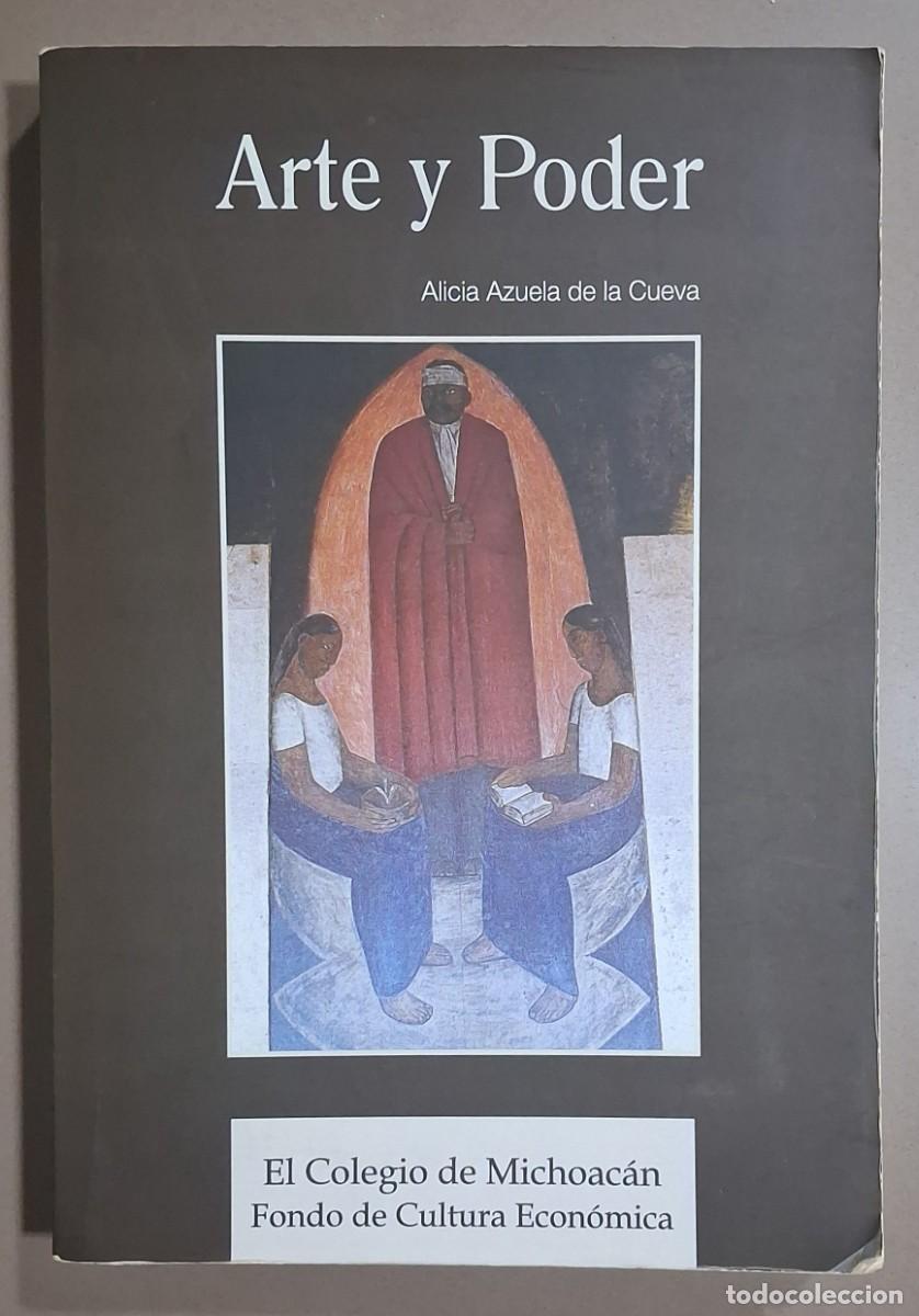 Libros de segunda mano: Arte y poder. Renacimiento art&iacute;stico y revoluci&oacute;n social. M&eacute;xico 1910-1945. Alicia Azuela Cueva