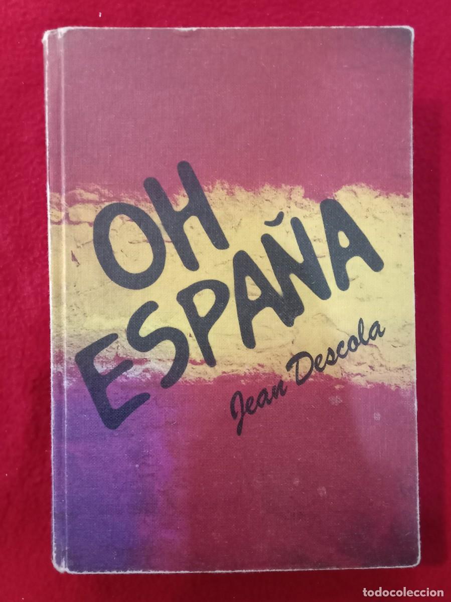 Libros de segunda mano: Oh, Espa&ntilde;a - Jean Descola - C&iacute;rculo de Lectores 1977
