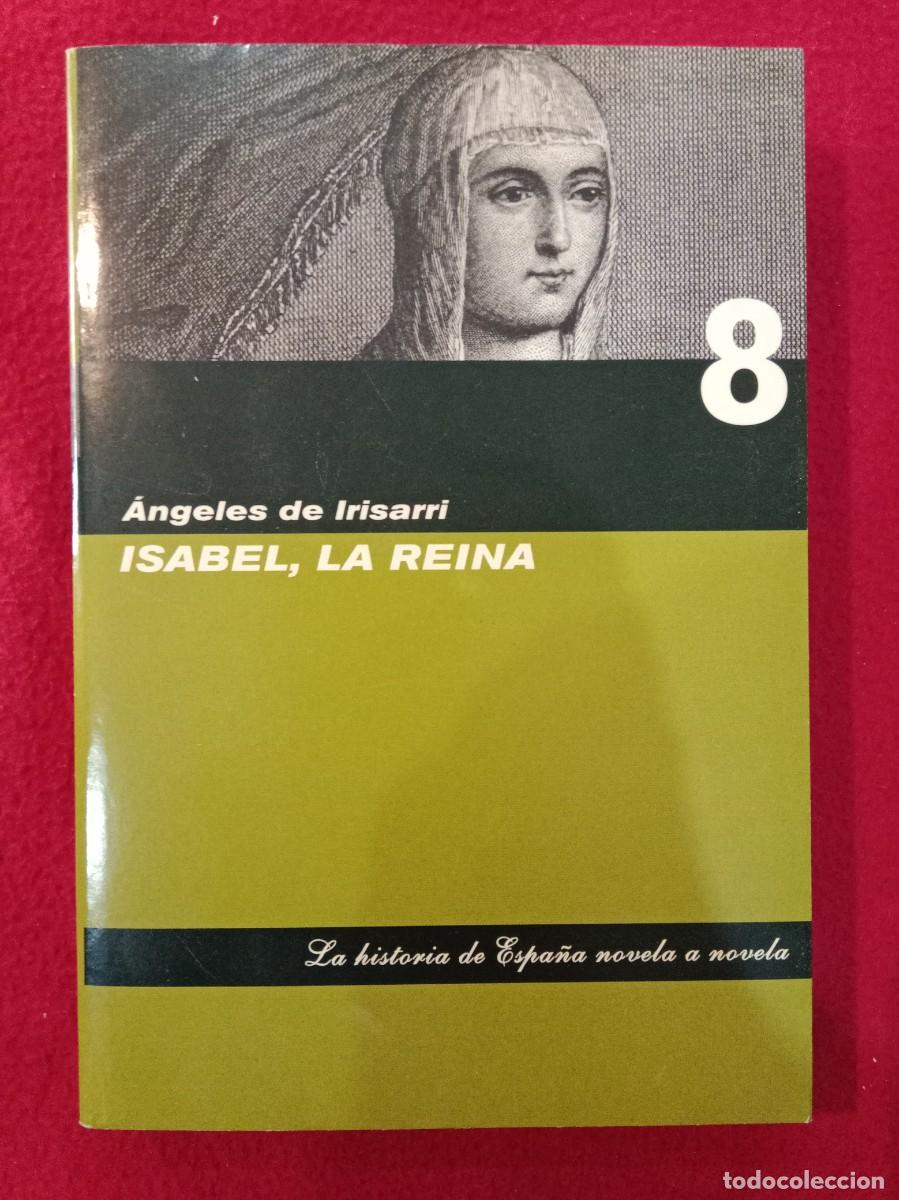 Libros de segunda mano: Isabel, La Reina - &Aacute;ngeles de Irisarri - La Historia de Espa&ntilde;a Novela a Novela, n&ordm; 8 - Ed Folio 2006
