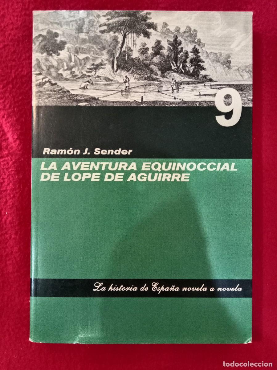 Libros de segunda mano: La Aventura Equinoccial de Lope de Aguirre - Ram&oacute;n J. Sender- Historia Espa&ntilde;a Novela a Novela, n&ordm; 9