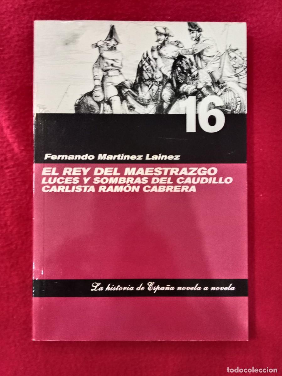 Libros de segunda mano: El Rey del Maestrazgo - Fernando Mart&iacute;nez La&iacute;nez - La Historia de Espa&ntilde;a Novela a Novela, n&ordm; 16
