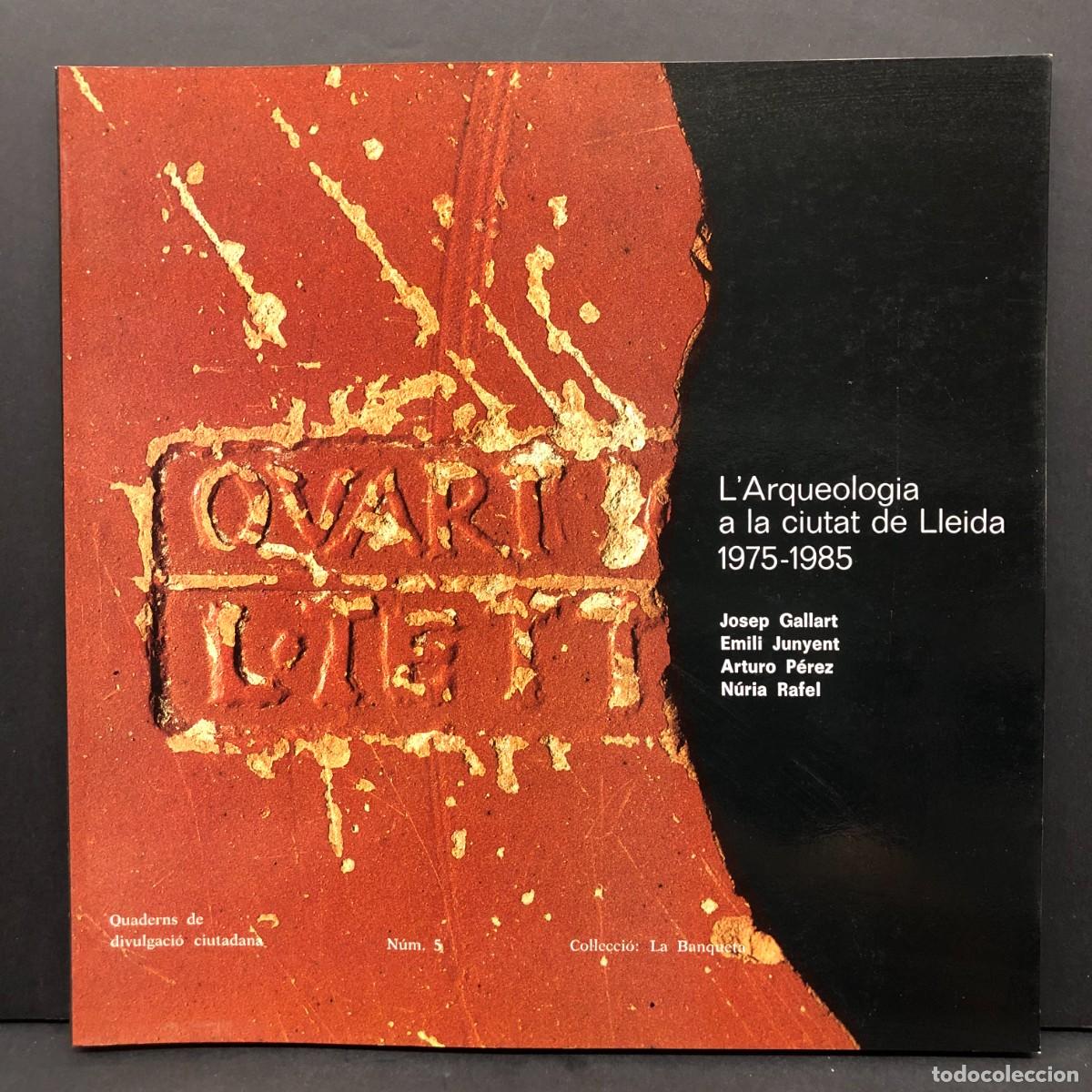 Libros de segunda mano: L'ARQUEOLOGIA A LA CIUTAT DE LLEIDA 1975-1985 - JOSEP GALLART - LA BANQUETA - 5 / 5600