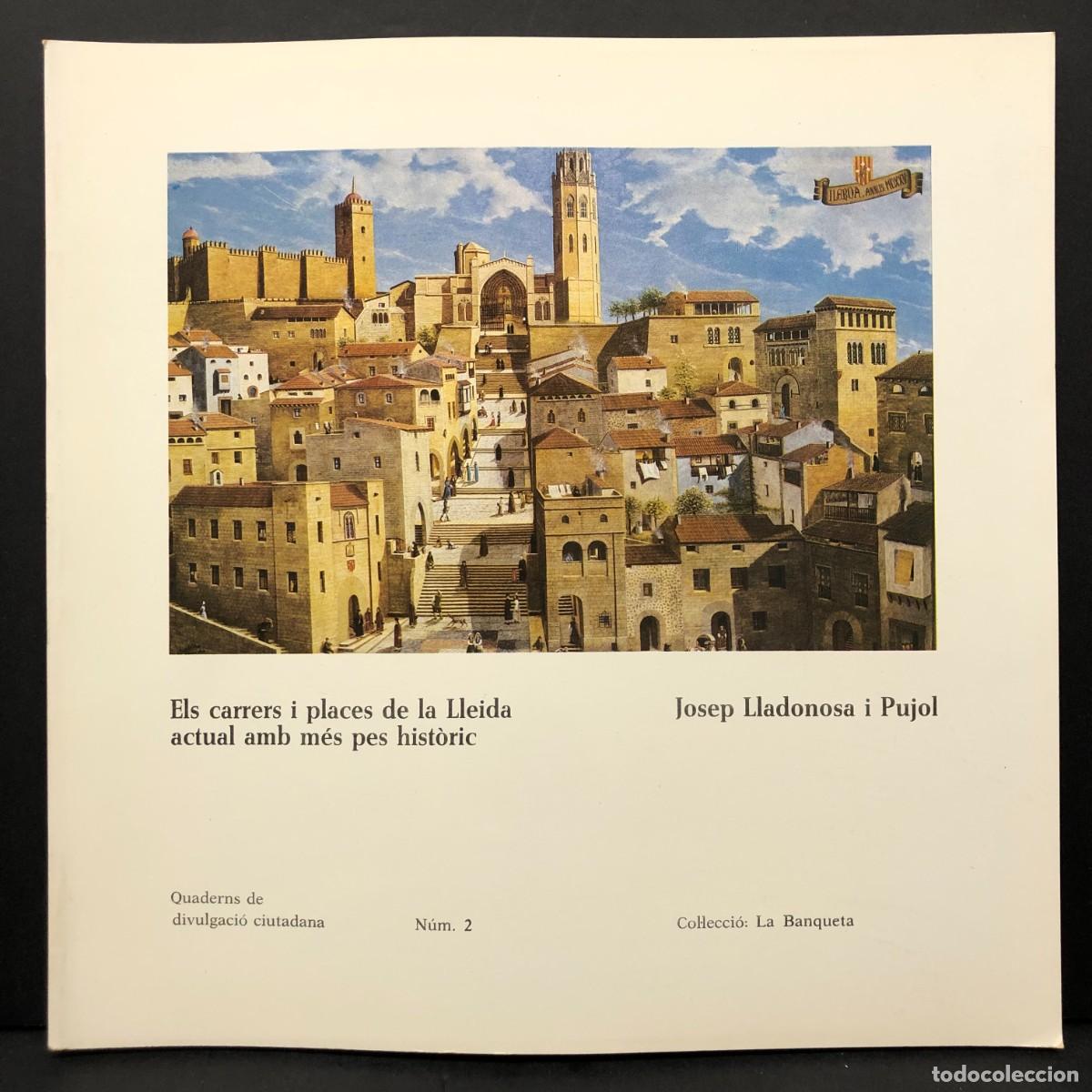 Libros de segunda mano: ELS CARRERS I PLACES DE LLEIDA ACTUAL AMB M&Eacute;S PES HIST&Ograve;RIC - JOSEP LLADONOSA PUJOL - BANQUETA / 5601