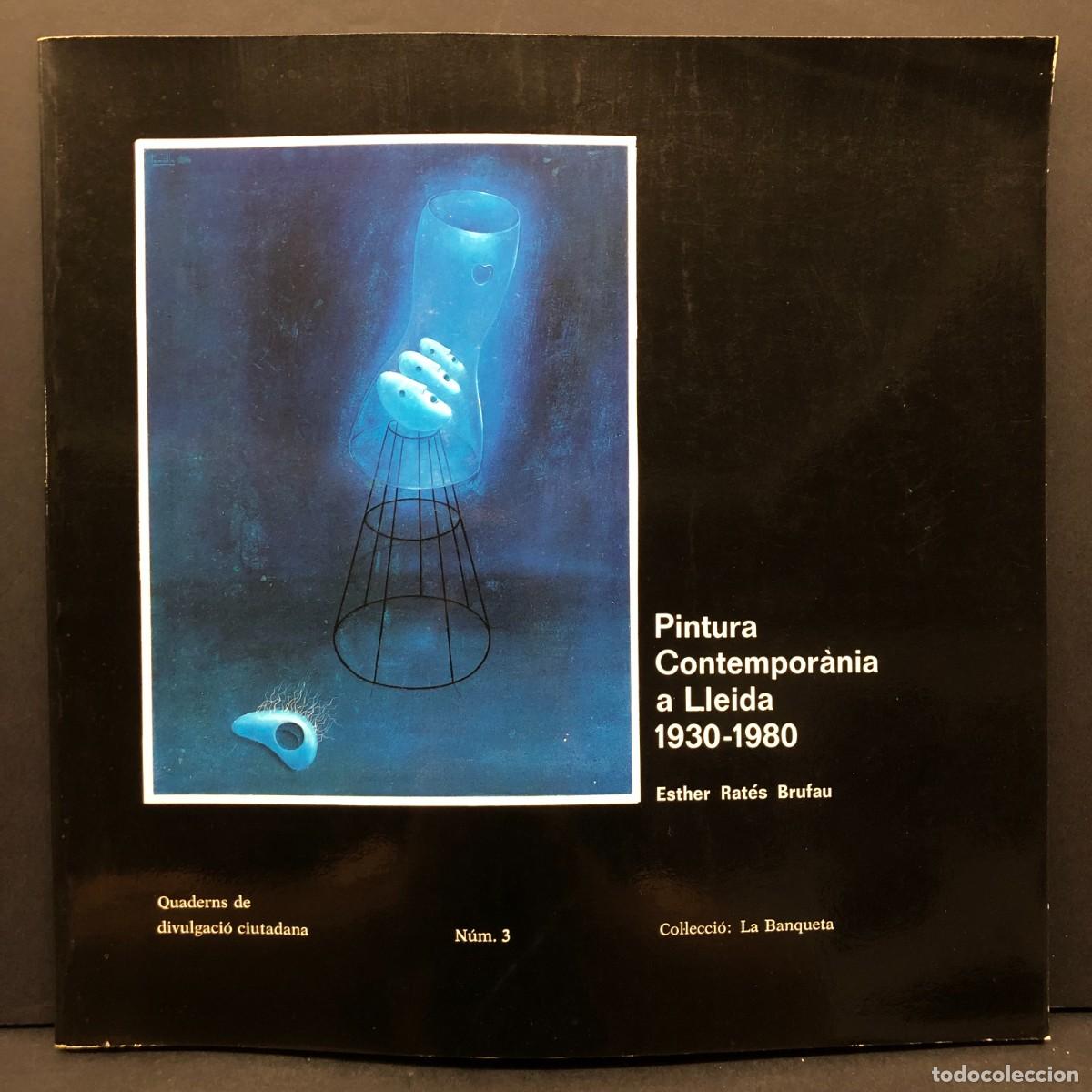 Libros de segunda mano: PINTURA CONTEMPOR&Agrave;NIA A LLEIDA 1930-1980 - ESTHER RAT&Eacute;S BRUFAU - BANQUETA - 3 / 5602