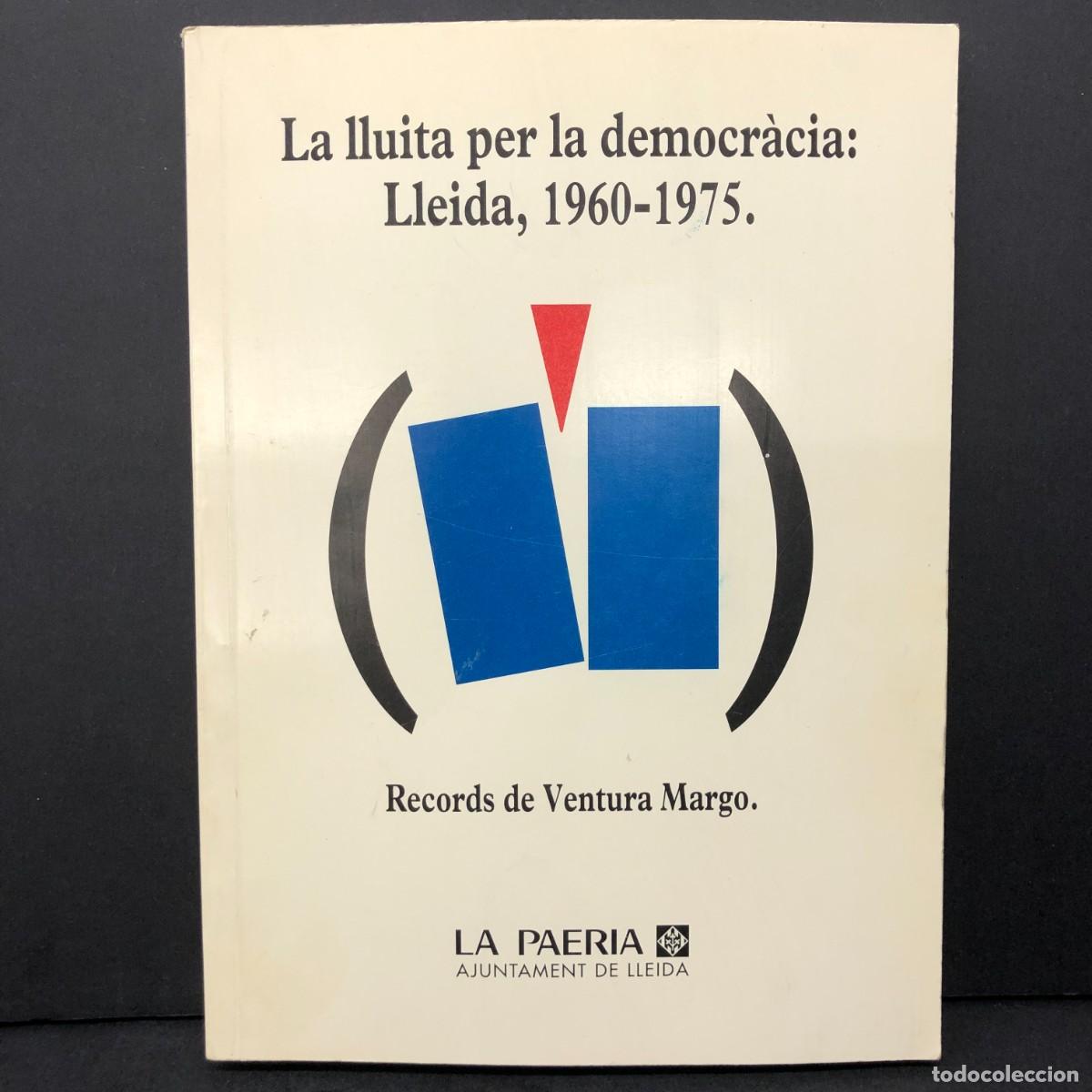 Libros de segunda mano: LA LLUITA PER LA DEMOCR&Agrave;CIA - LLEIDA 1960-1975 - VENTURA MARGO - DEDICAT PER L'AUTOR / 5613