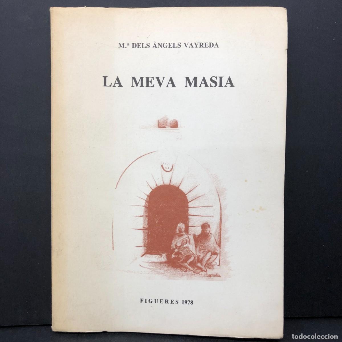 Libros de segunda mano: LA MEVA MASIA - M&ordf; DELS &Agrave;NGELS VAYREDA - FIGUERES 1978 / 5619