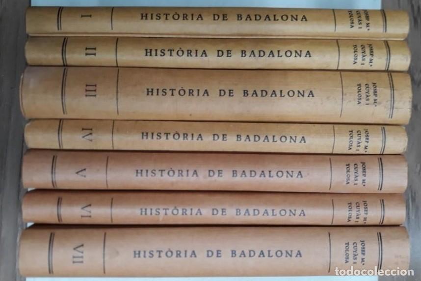 Libros de segunda mano: HIST&Ograve;RIA DE BADALONA 7 VOLUMS - JOSEP MARIA CUY&Agrave;S I TOLOSA -LEER DETALLES -EN CATALAN