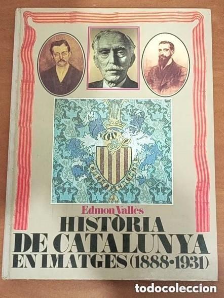 Libros de segunda mano: HISTORIA DE CATALUNYA EN IMATGES (1888-1931) - Edmon Vall&egrave;s