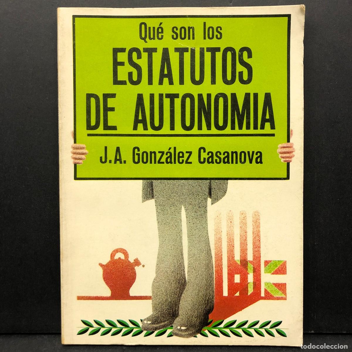 Libros de segunda mano: QU&Eacute; SON LOS ESTATUTOS DE AUTONOMIA - J. A. GONZ&Aacute;LEZ CASANOVA / 5628