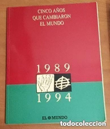 Libros de segunda mano: CINCO A&Ntilde;OS QUE CAMBIARON EL MUNDO 1989 1994 -ed. EL MUNDO