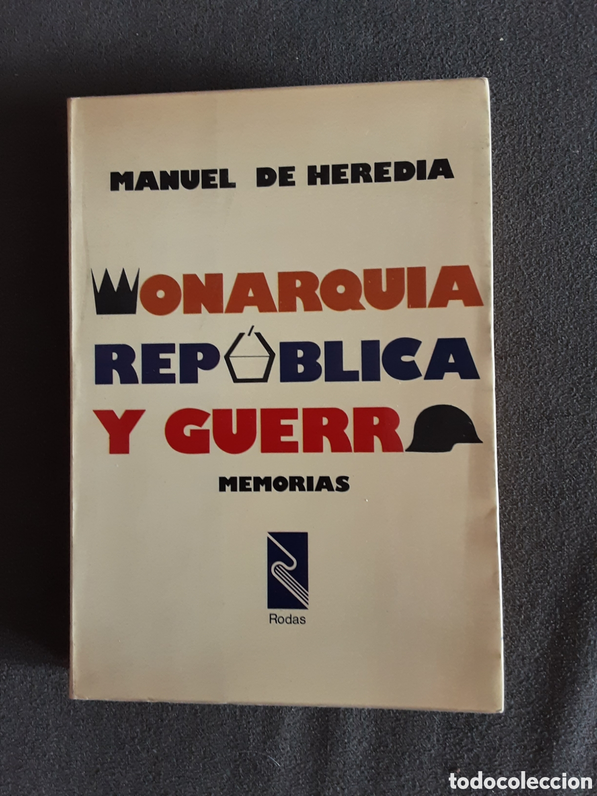 Libros de segunda mano: MONARQUIA REPUBLICA Y GUERRA POR MANUEL DE HEREDIA 1976 PRIMERA EDICION