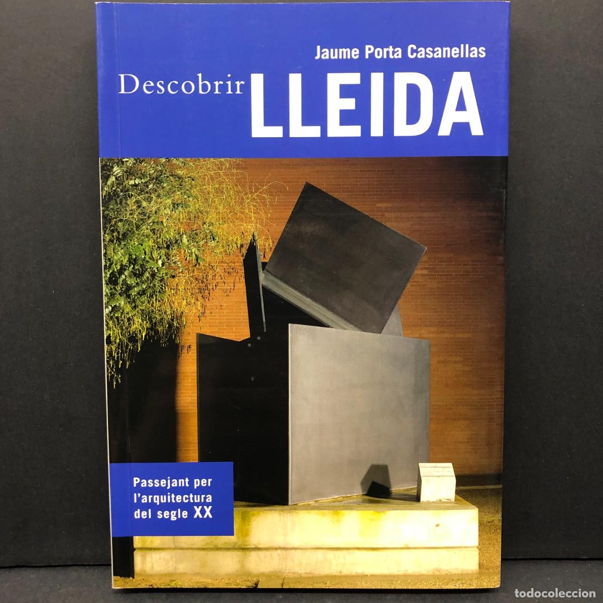 Libros de segunda mano: DESCOBRIR LLEIDA - JAUME PORTA CASANELLAS - PASSEJANT PER L'ARQUITECTURA DEL SEGLE XX / 5762