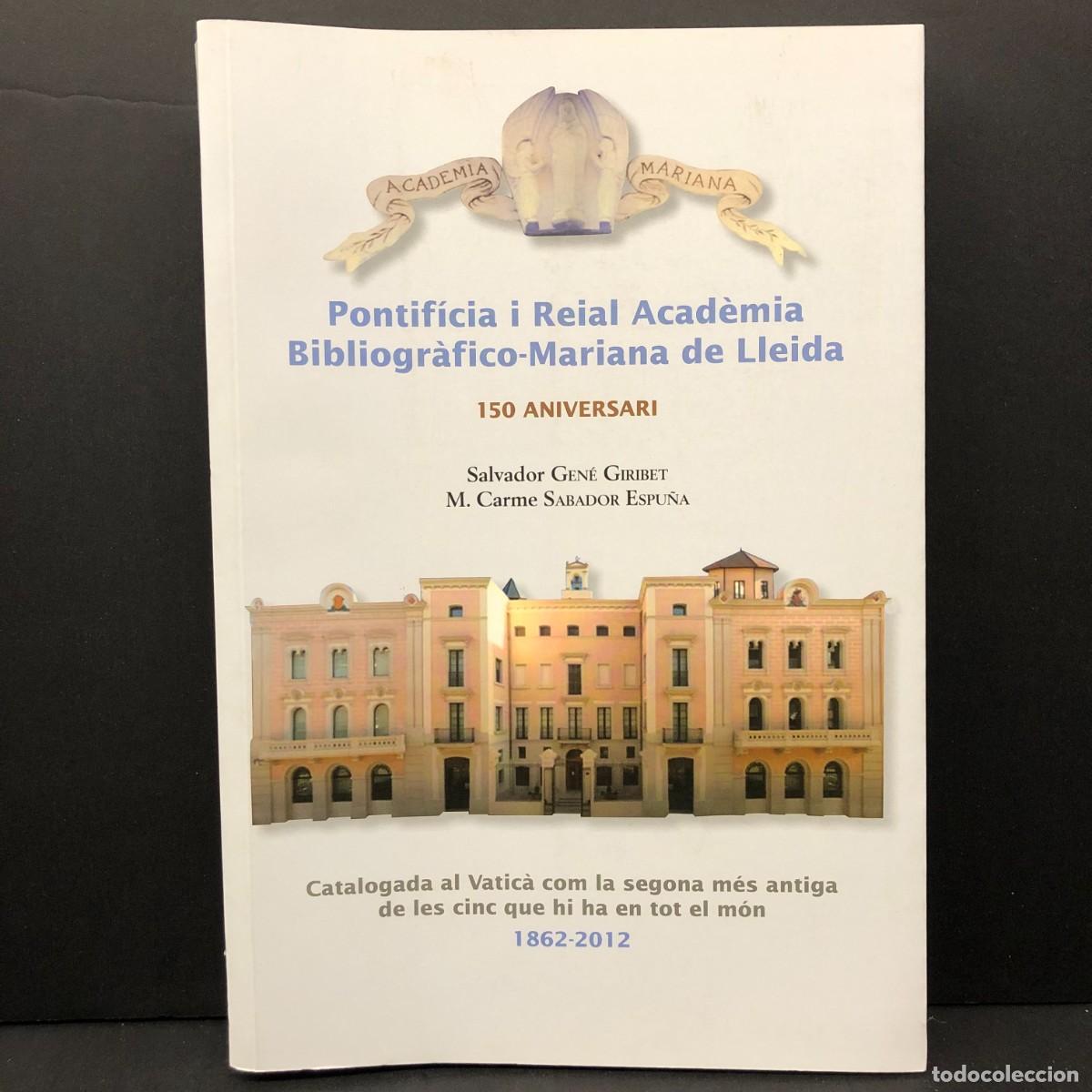 Libros de segunda mano: PONTIF&Iacute;CIA I REIAL ACAD&Egrave;MIA BIBLIOGR&Agrave;FICO-MARIANA DE LLEIDA - 150 ANIVERSARI - 1862-2012 / 5768