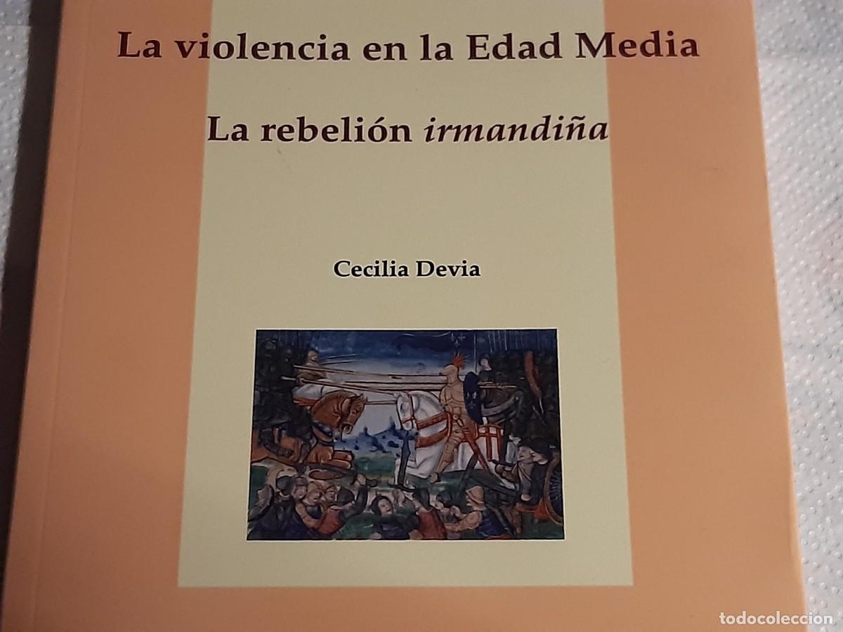 Libros de segunda mano: LA VIOLENCIA EN LA EDAD MEDIA CECILIA DEVIA LA REBELION IRMANDI&Ntilde;A