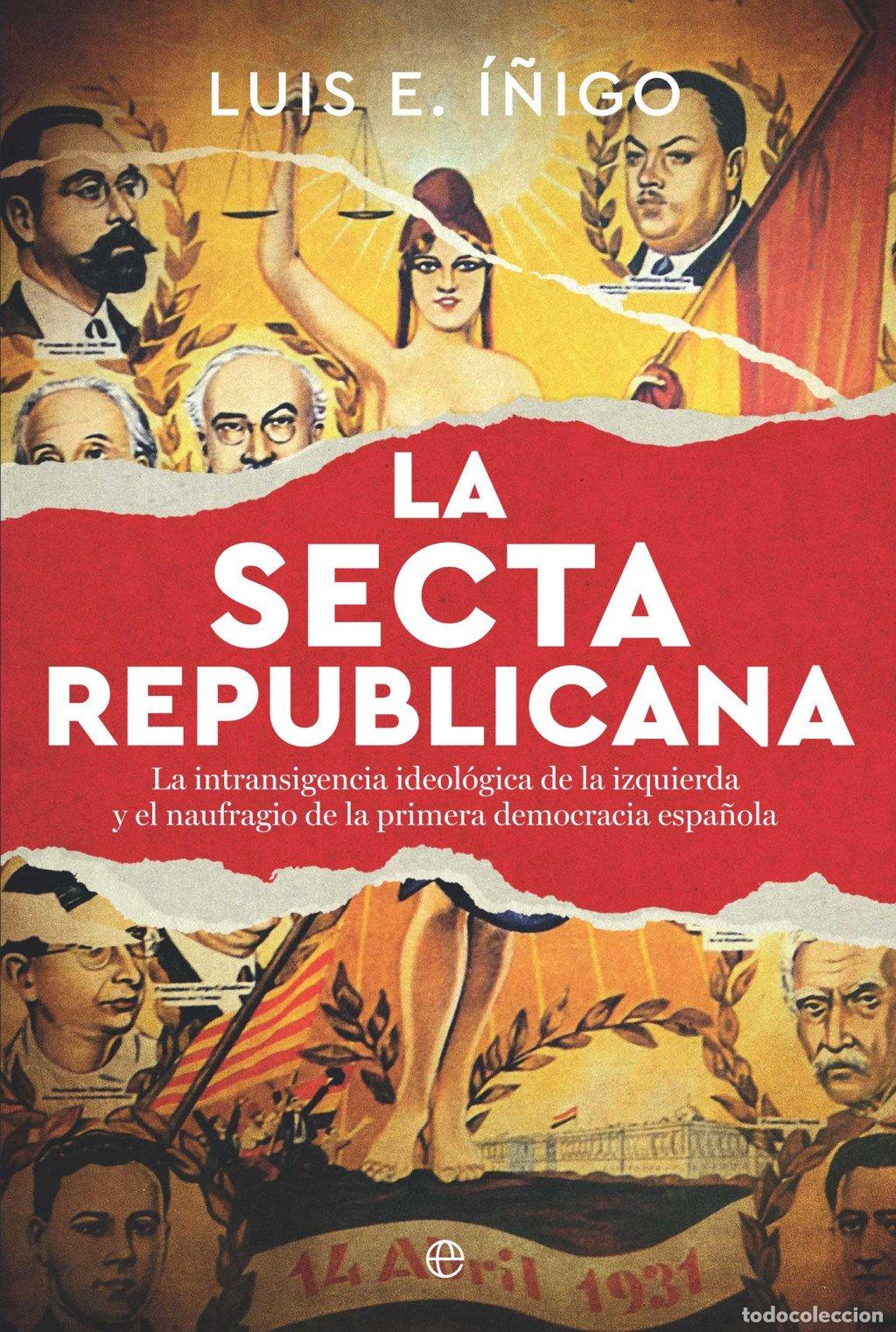 Libros de segunda mano: La Secta Republicana: La Intransigencia Ideol&oacute;gica de la Izquierda - Luis E. &Iacute;&ntilde;igo - La Esfera