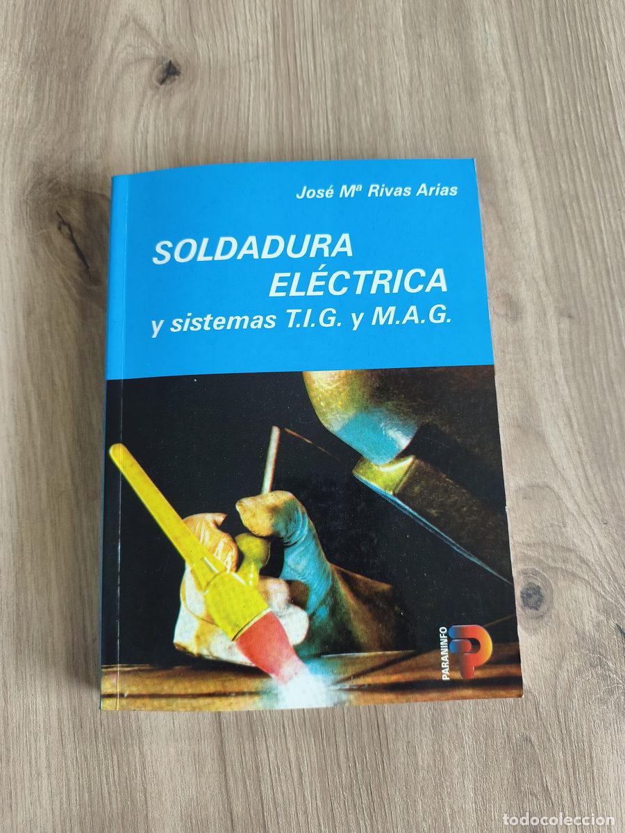 Libros de segunda mano: Soldadura El&eacute;ctrica y sistemas TIG y MAG