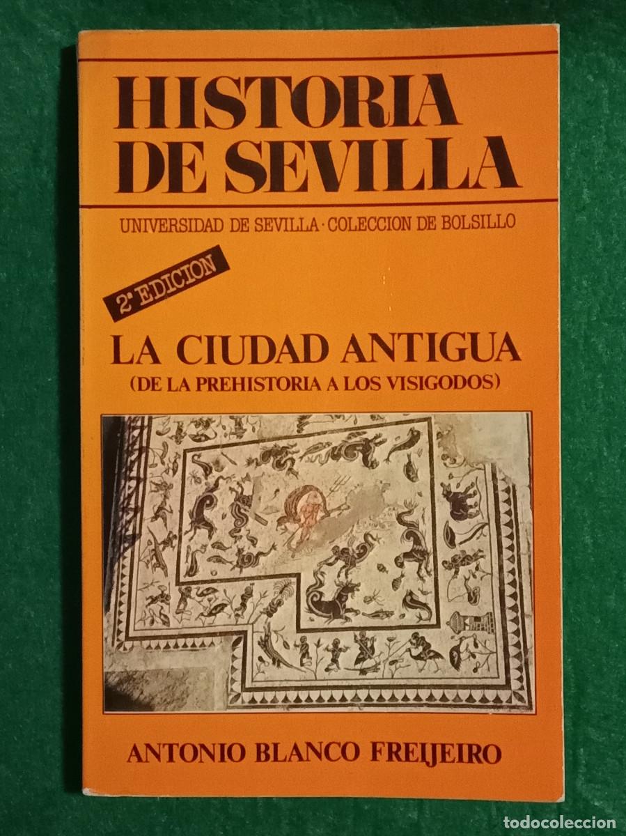 Libros de segunda mano: Historia de Sevilla - La Ciudad Antigua (Prehistoria a Visigodos) - Antonio Blanco Freijeiro - 1984