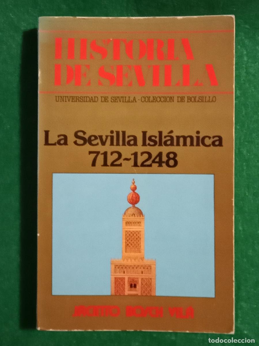 Libros de segunda mano: Historia de Sevilla - La Sevilla Isl&aacute;mica (712-1248) - Jacinto Bosch Vil&aacute; - Edit. Univ. Sevi. 1984
