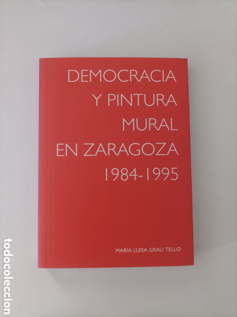 Second hand books: Democracia y pintura mural en Zaragoza 1984 1995 / Mar&iacute;a Luisa Grau Tello