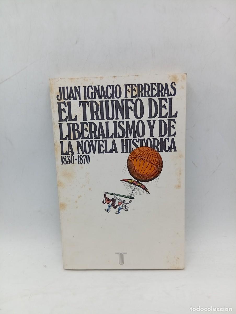 Libros de segunda mano: EL TRIUNFO DEL LIBERALISMO Y DE LA NOVELA HISTORICA. 1830-1870. JUAN I. FERRERAS. 1976. PAGS : 233.