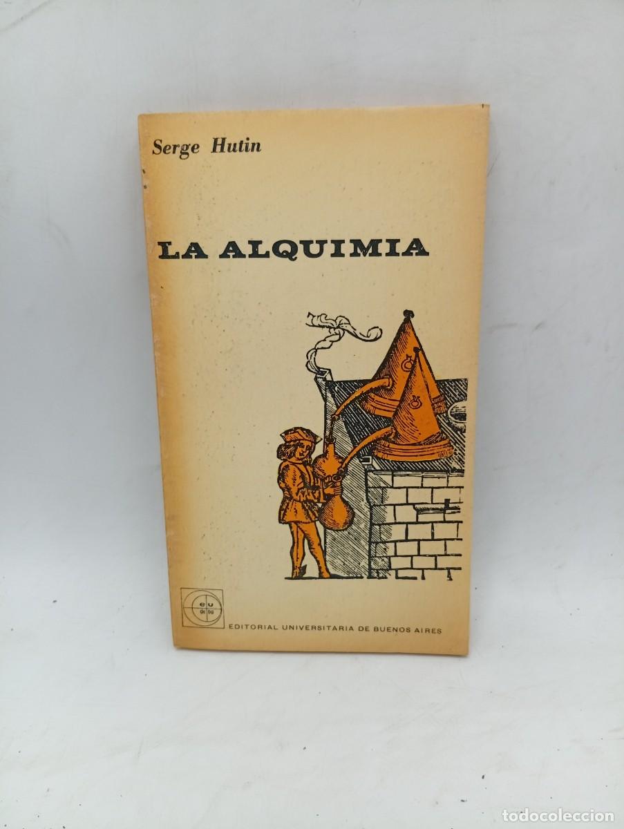 Libros de segunda mano: LA ALQUIMIA. SERGE HUTIN. EDITORIAL UNIVERSITARIA DE BUENOS AIRES. 1961. PAGS : 127.