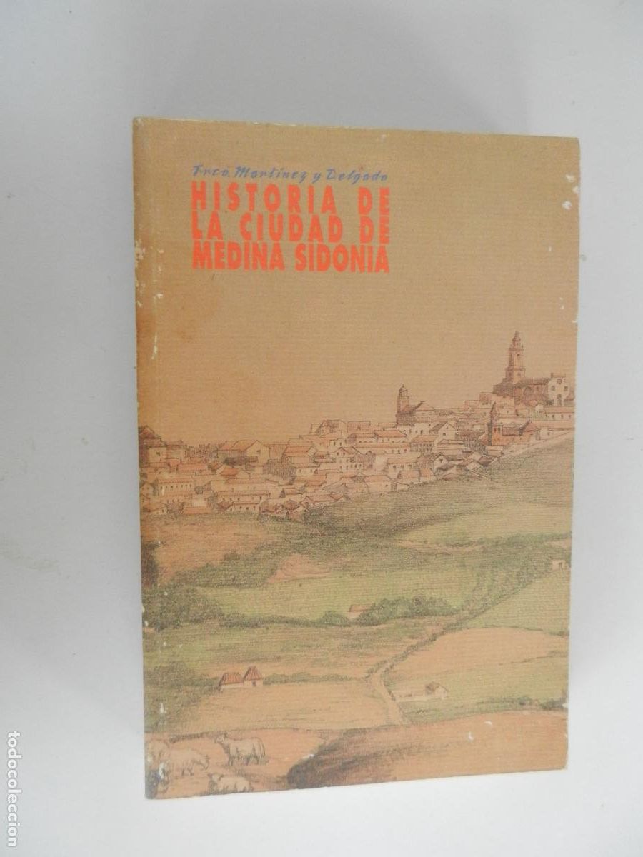 Libros de segunda mano: HISTORIA DE LA CIUDAD DE MEDINA SIDONIA -FRANCISCO MARTINEZ Y DELGADO - INGRASA 1992 -500 EJEMPLARES